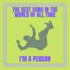 I'm A Person - The Best Song In the World of All Time - Single